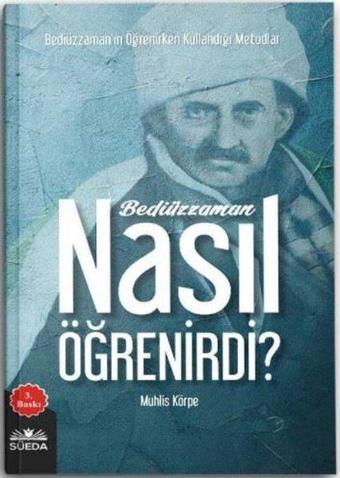 Bediüzzaman Nasıl Öğrenirdi? - Muhlis Körpe - Süeda Yayınları