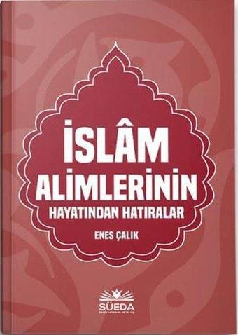 İslam Alimlerinin Hayatından Hatıralar - Enes Çalık - Süeda Yayınları