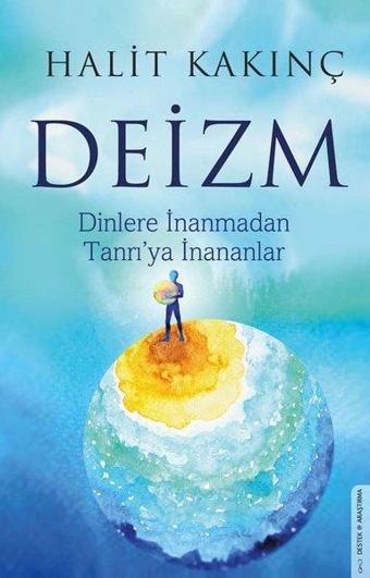 Deizm - Dinlere İnanmadan Tanrı'ya İnananlar - Halit Kakınç - Destek Yayınları