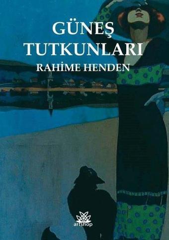 Güneş Tutkunları - Rahime Henden - Artshop Yayıncılık