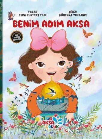 Benim Adım Aksa - Esra Yurttaş Yılık - Aksa Çocuk