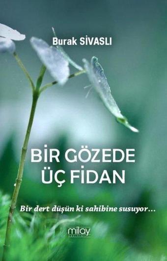 Bir Gözede Üç Fidan - Burak Sivaslı - Milay Yayınları