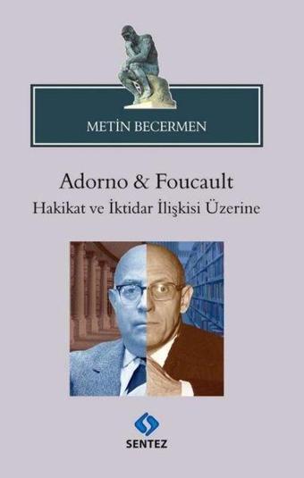 Adorno & Foucault Hakikat ve İktidar İlişkisi Üzerine - Metin Becermen - Sentez Yayıncılık