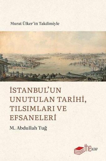 İstanbul'un Unutulan Tarihi, Tılsımları ve Efsaneleri - M. Abdullah Tuğ - The Kitap