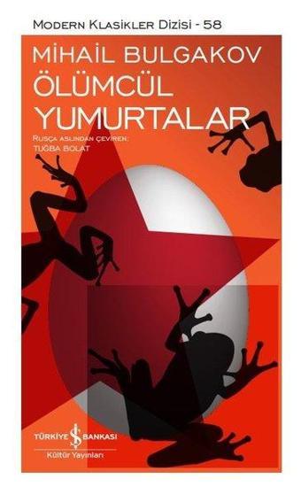 Ölümcül Yumurtalar - Modern Klasikler Dizisi - 58 - Mihail Bulgakov - İş Bankası Kültür Yayınları