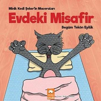 Evdeki Misafir - Minik Kedi Şeker'in Maceraları - Begüm Tekön Eyilik - Eksik Parça Yayınları