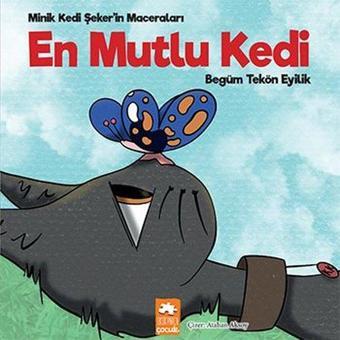 En Mutlu Kedi - Minik Kedi Şeker'in Maceraları - Begüm Tekön Eyilik - Eksik Parça Yayınları