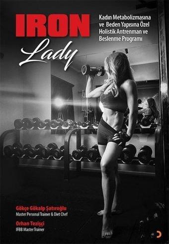 Iron Lady - Kadın Metabolizmasına ve Beden Yapısına Özel Holistik Antrenman ve Beslenme Programı - Cinius Yayınevi