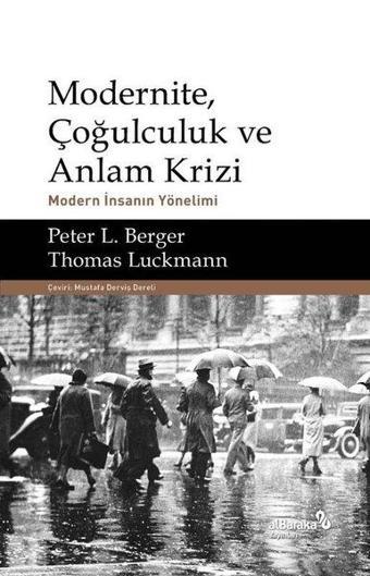 Modernite Çoğulculuk ve Anlam Krizi - Modern İnsanın Yönelimi - Peter L. Berger - alBaraka Yayınları