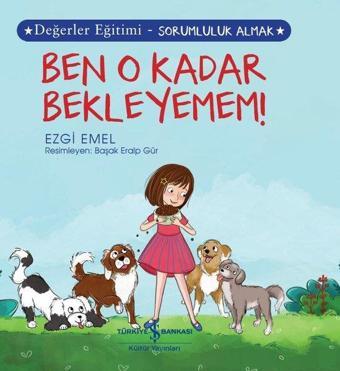 Ben O Kadar Bekleyemem! Değerler Eğitimi - Sorumluluk Almak - Ezgi Emel - İş Bankası Kültür Yayınları