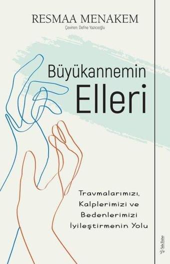 Büyükannemin Elleri: Travmalarımızı Kalplerimizi ve Bedenlerimizi İyileştirmenin Yolu - Resmaa Menakem - Sola Unitas