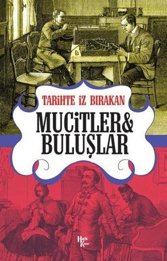 Tarihte İz Bırakan Mucitler ve Buluşlar - Rıza Süreyya - Halk Kitabevi Yayınevi