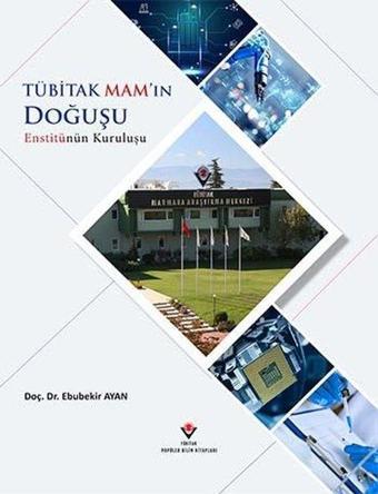 Tübitak Mam'ın Doğuşu Enstitünün Kuruluşu - Ebubekir Ayan - Tübitak Yayınları