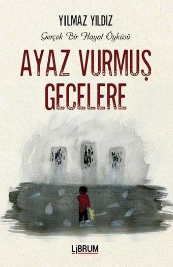 Ayaz Vurmuş Gecelere - Yılmaz Yıldız - Librum Kitap