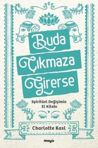 Buda Çıkmaza Girerse - Spiritüel Değişimin El Kitabı - Charlotte Kasl - Maya Kitap