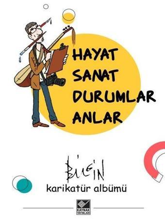 Hayat Sanat Durumlar Anlar - Mustafa Bilgin - Kaynak Yayınları