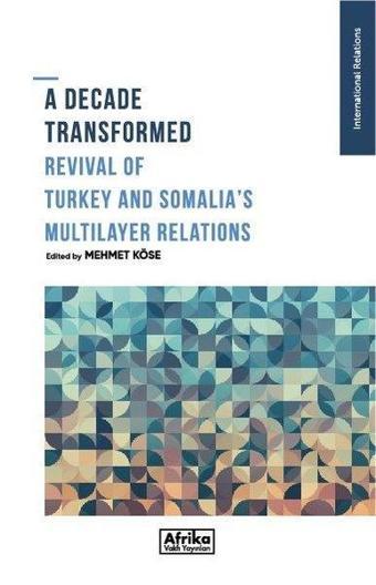 A Decade Transformed Revival of Turkey and Somalia's Multilayer Relations - Kolektif  - Afrika Vakfı Yayınları