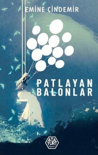 Patlayan Balonlar - Emine Çindemir - Atayurt Yayınevi