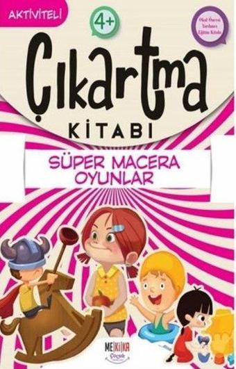 Süper Macera Oyunlar - Çıkartma Kitabı - Aktiviteli 4+ - Kolektif  - Mekika Yayınları