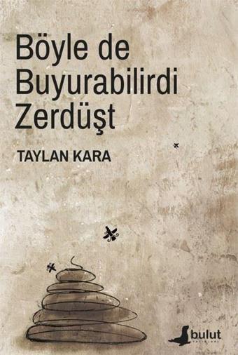 Böyle de Buyurabilirdi Zerdüşt - Taylan Kara - Bulut Yayınları