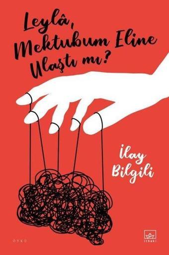 Leyla Mektubum Eline Ulaştı mı? - İlay Bilgili - İthaki Yayınları