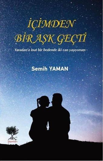 İçimden Bir Aşk Geçti - Semih Yaman - Alıç Yayınları