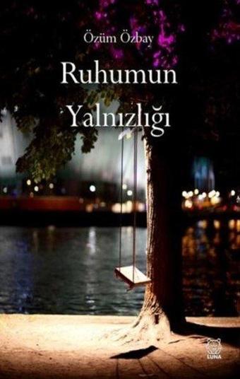 Ruhumun Yalnızlığı - Özüm Özbay - Luna Yayınları