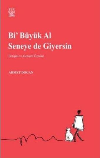 Bi Büyük Al Seneye de Giyersin - Ahmet Doğan - Luna Yayınları