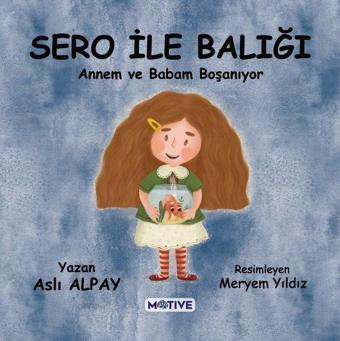 Sero ile Balığı - Annem ve Babam Boşanıyor - Aslı Alpay - Motive Yayınları