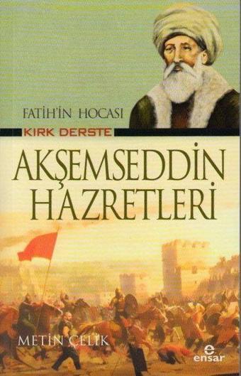 Fatih'in Hocası Kırk Derste Akşemseddin Hazretleri - Metin Çelik - Ensar Neşriyat