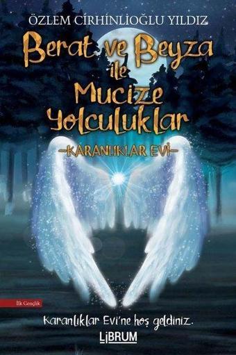 Berat ve Beyza ile Mucize Yolculuklar - Karanlıklar Evi - Özlem Cirhinlioğlu Yıldız - Librum Kitap