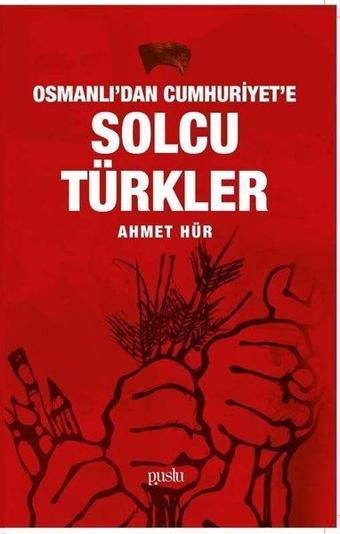 Osmanlı'dan Cumhuriyet'e Solcu Türkler - Ahmet Hür - Puslu Yayıncılık