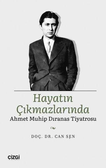 Hayatın Çıkmazlarında Ahmet Muhip Dıranas Tiyatrosu - Can Şen - Çizgi Kitabevi