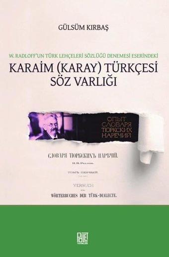 Karaim Türkçesi Söz Varlığı - W.Radloof'un Türk Lehçeleri Sözlüğü Denemesi Eserindeki - Gülsüm Kırbaş - Palet Yayınları