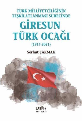 Türk Milliyetçiliğinin Teşkilatlanması Sürecinde Giresun Türk Ocağı 1917-2021 - Serhat Çakmak - Der Yayınları
