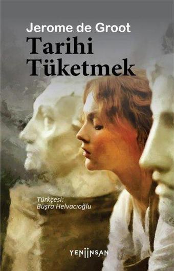 Tarihi Tüketmek - Jerome de Groot - Yeni İnsan Yayınevi