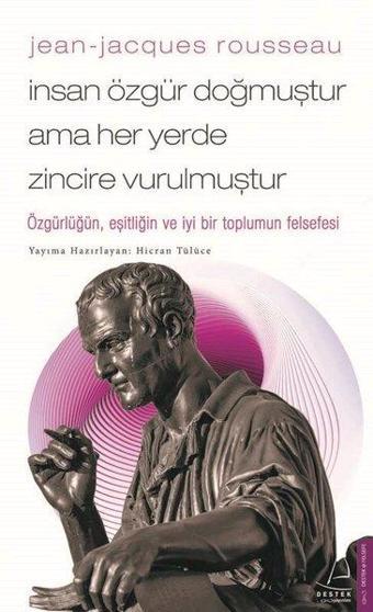 Jean-Jacques Rousseau - İnsan Özgür Doğmuştur Ama Her Yerde Zincire Vurulmuştur - Hicran Tülüce - Destek Yayınları