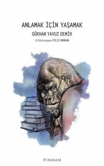 Anlamak İçin Yaşamak - Gökhan Yavuz Demir - Pinhan Yayıncılık