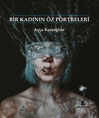 Bir Kadının Öz Portreleri - Ayça Karaoğlan - Agora Kitaplığı