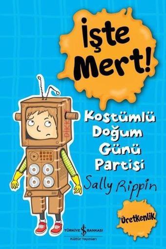 İşte Mert! Kostümlü Doğum Günü Partisi - Sally Rippin - İş Bankası Kültür Yayınları