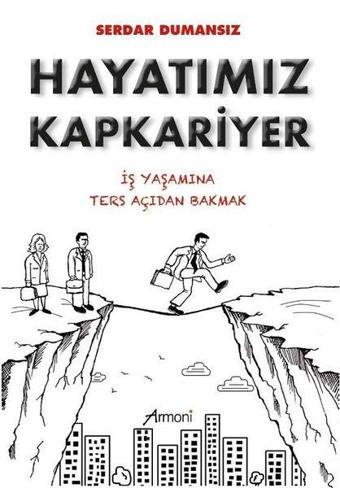 Hayatımız Kapkariyer - İş Yaşamına Ters Açıdan Bakmak - Serdar Dumansız - Armoni