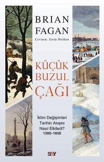 Küçük Buzul Çağı - İklim Değişimleri Tarihin Akışını Nasıl Etkiledi? - Brian Fagan - Say Yayınları