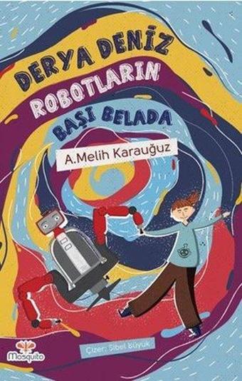 Robotların Başı Belada - A. Melik Karauğuz - Mosquito Yayınları