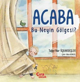 Acaba Bu Neyin Gölgesi - Tuğçe Nur Üçkardeşler - Çıra Çocuk Yayınları