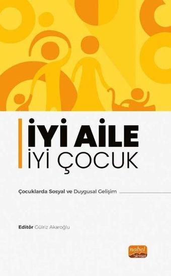 İyi Aile İyi Çocuk - Çocuklarda Sosyal ve Duygusal Gelişim - Kolektif  - Nobel Bilimsel Eserler