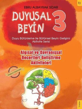 Algısal ve Davranışsal Becerileri Geliştirme Aktiviteleri - Duyusal Beyin 3 - Ebru Albayrak Sidar - Sola Kidz