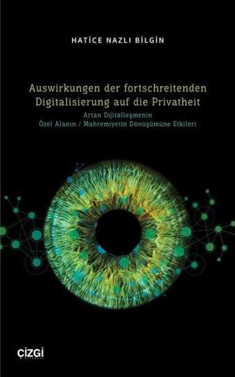 Auswirkungen der fortschreitenden Digitalisierung auf die Privatheit - Hatice Nazlı Bilgin - Çizgi Kitabevi