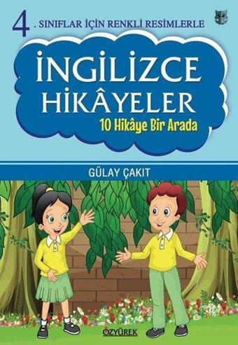 4.Sınıflar İçin Renkli Resimlerle İngilizce Hikayeler Seti - 10 Hikaye Bir Arada - Gülay Çakıt - Özyürek Yayınevi