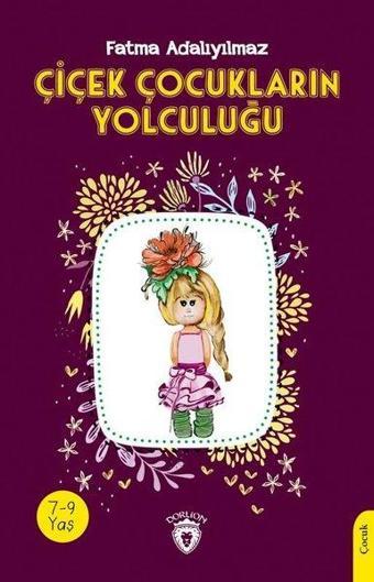 Çiçek Çocukların Yolculuğu - Fatma Adalıyılmaz - Dorlion Yayınevi