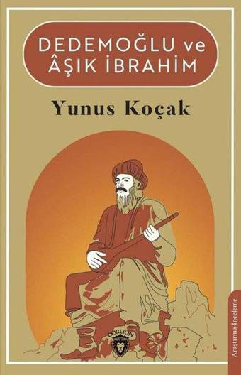 Dedemoğlu ve Aşık İbrahim - Yunus Koçak - Dorlion Yayınevi